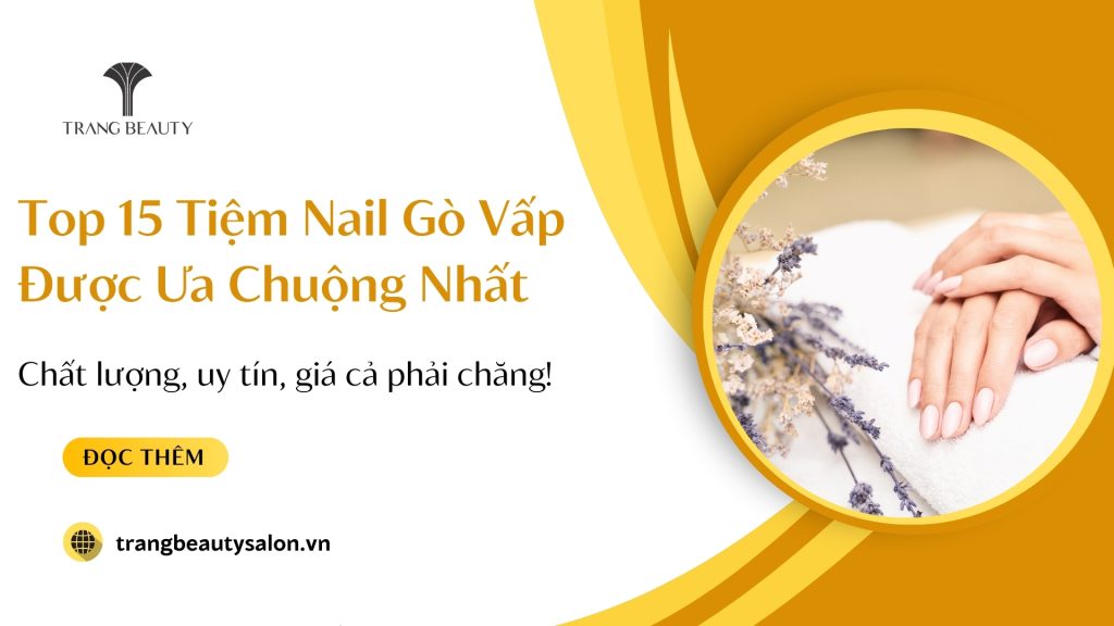 Top 15 Tiệm Nail Gò Vấp Đẹp, Được Ưa Chuộng Nhất 1 Top 15 Tiệm Nail Gò Vấp Đẹp, Được Ưa Chuộng Nhất