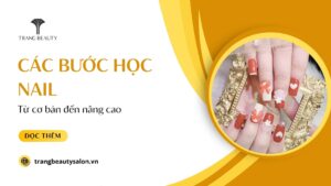 Cac buoc hoc nail tu co ban den nang cao Ly thuyet hoc nail
