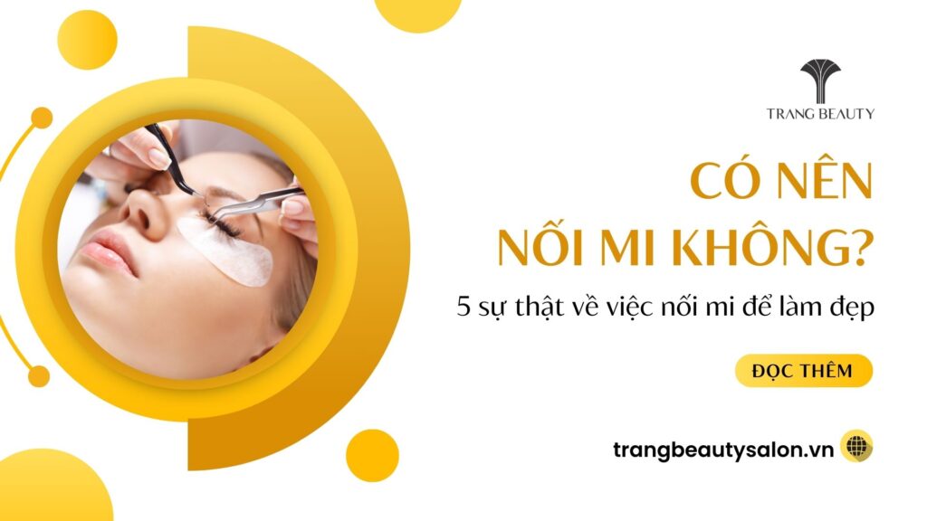 Có Nên Nối Mi Không? Giải Đáp Chi Tiết Từ A-Z | Trang Beauty 1 Co nen noi mi khong
