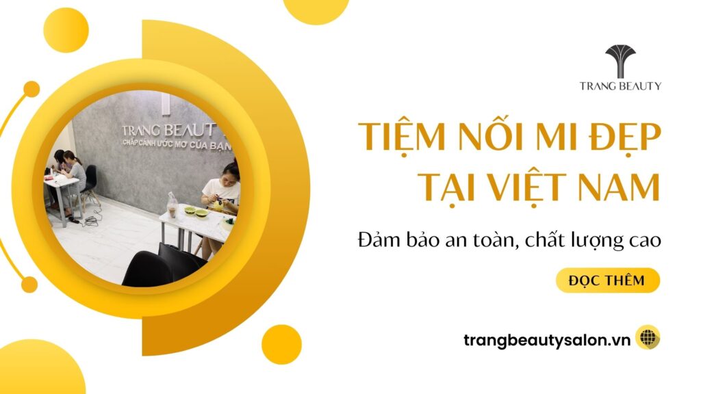 TOP 3 TIỆM NỐI MI ĐẸP HÀNG ĐẦU TẠI VIỆT NAM 1 Tiem noi mi dep tai Viet Nam