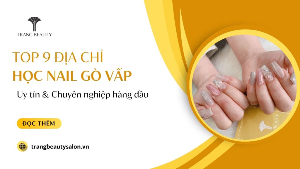 Top 9+ địa chỉ học nail Gò Vấp uy tín, chuyên nghiệp nhất 1 hoc nail go vap