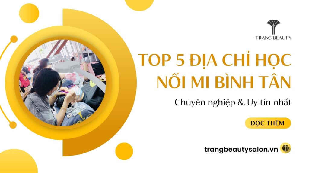 Top 5 địa chỉ dạy nối mi tại quận Bình Tân chất lượng nhất 1 hoc noi mi binh tan