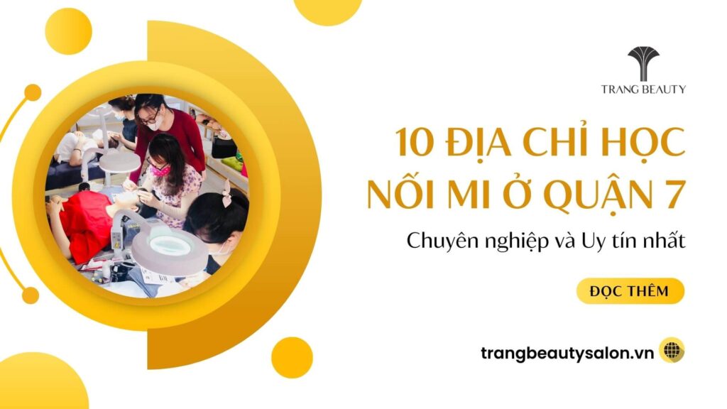 Top 10 Địa Điểm Học Nối Mi Quận 7 Uy Tín, Ra Nghề Nhanh Chóng 1 hoc noi mi o quan 7 10