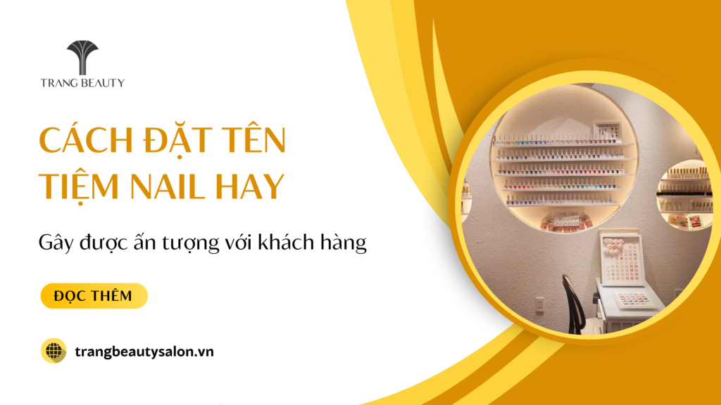 Gợi ý các cách đặt tên tiệm nail hay, ý nghĩa và ấn tượng 1 ten tiem nail de thuong